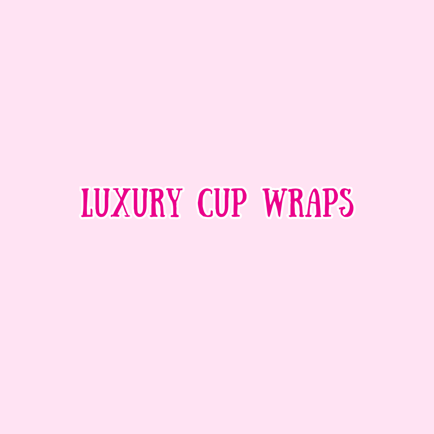 LUXURY CUP WRAPS
