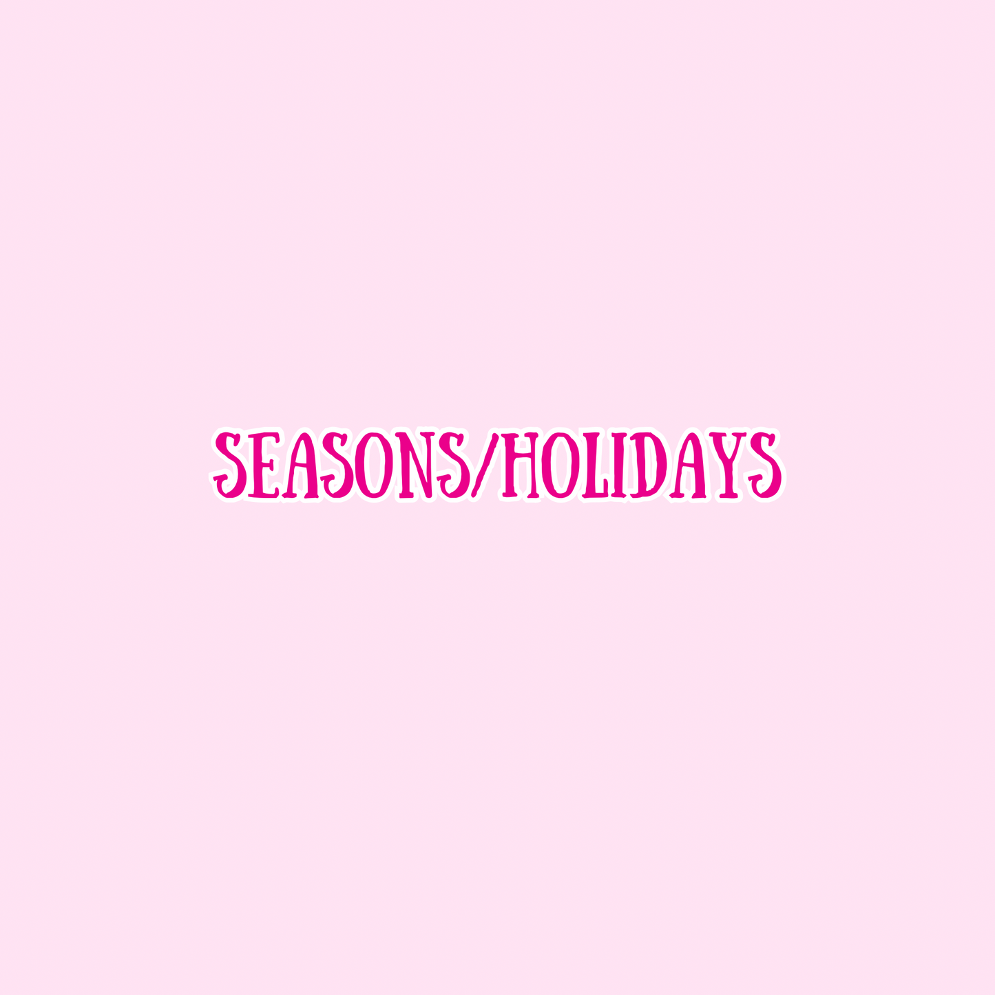 SEASONS/HOLIDAYS